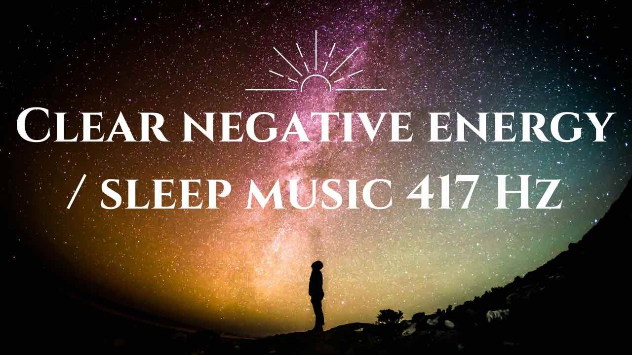 Clear Negative Energy Music 417 Hz / Meditation music / Facilitate change / Soothing