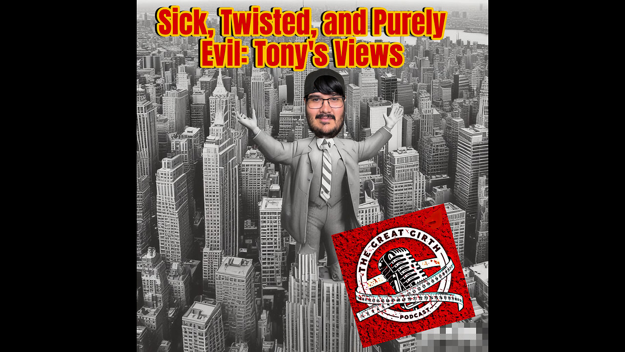 Sick, Twisted, and Purely Evil: Tony's Views