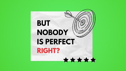 But nobody is perfect, right?