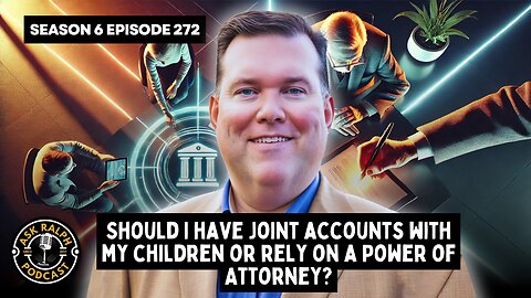 Should I have joint accounts with my children or rely on a Power of Attorney?