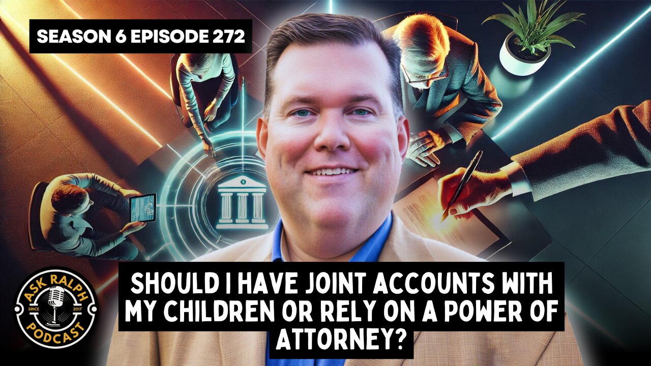 Should I have joint accounts with my children or rely on a Power of Attorney?