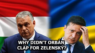 Why Didn't Orbán Clap For Zelensky?