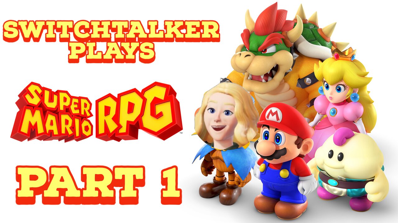 SwitchTalker Plays: Super Mario RPG Part 1 | Bowser's Castle Gets Taken & Claymorton Kicks My Butt