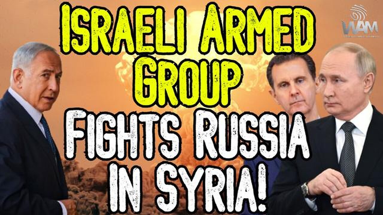 ISRAELI ARMED GROUP FIGHTS RUSSIA IN SYRIA! - Putin & Assad Meet With Iran!