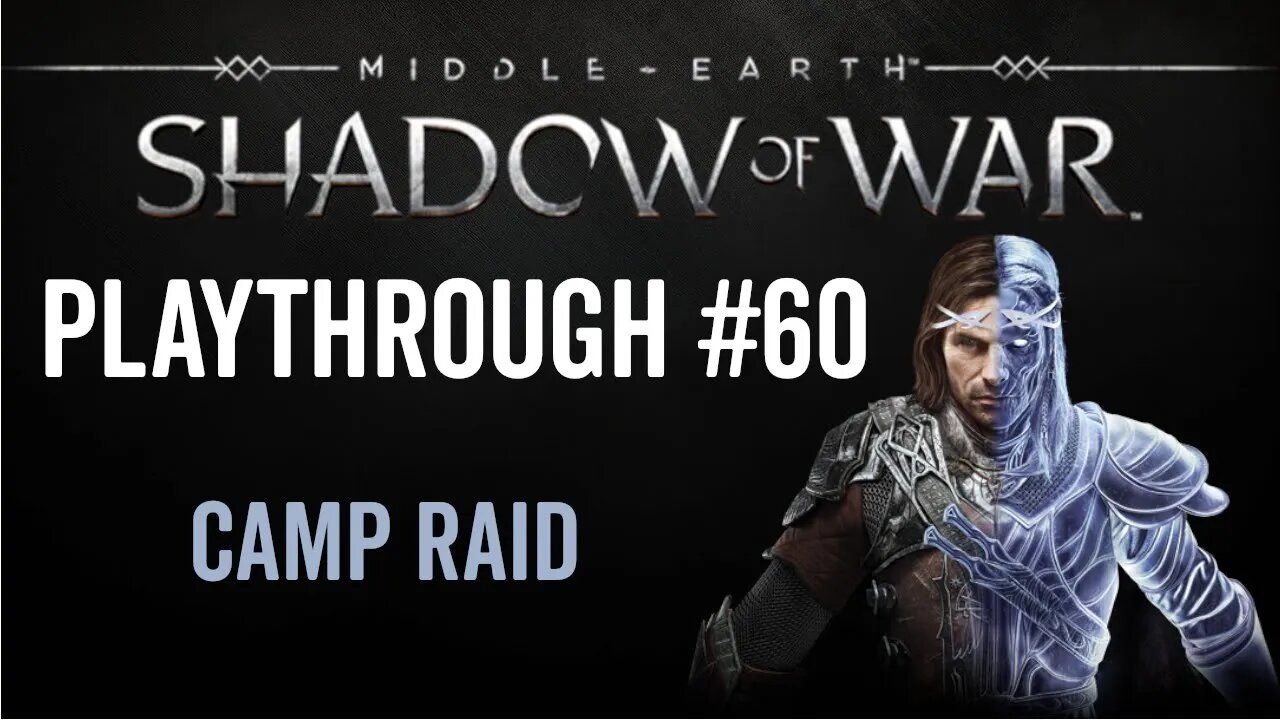 Middle-earth: Shadow of War - Playthrough 60 - Camp Raid