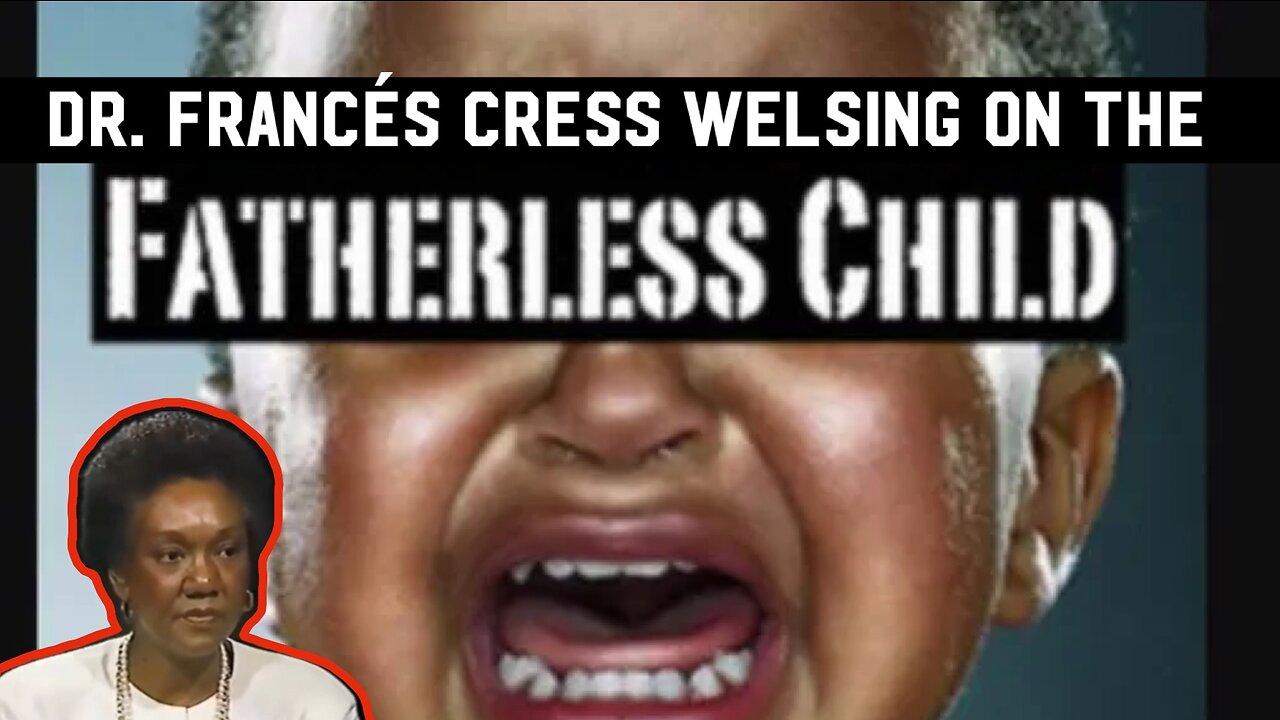 💎Dr. Francés Cress Welsing On The Effects of Fatherless Children