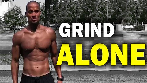 Grind alone - Motivation Speech By David goggins