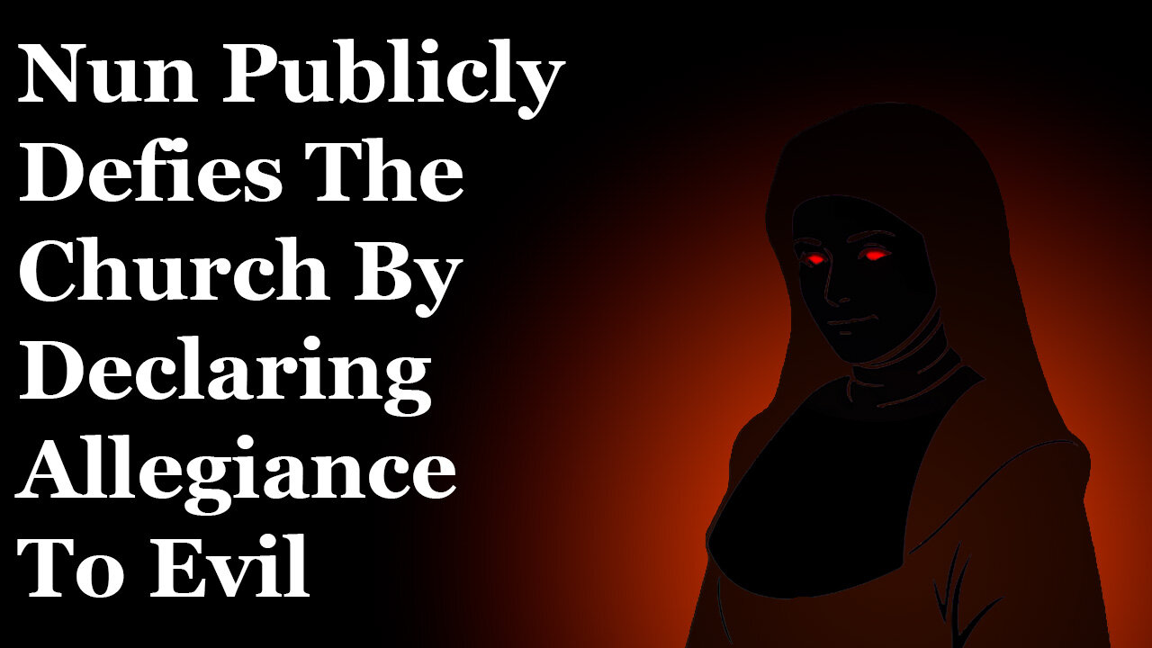 Nun Publicly Defies The Church By Declaring Allegiance To Evil