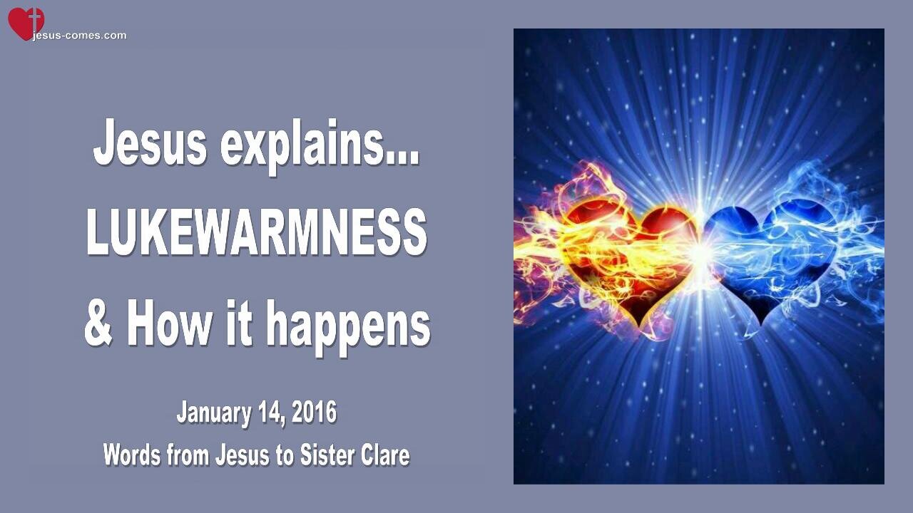 Jan 14, 2016 ❤️ Jesus explains Lukewarmness and how it happens