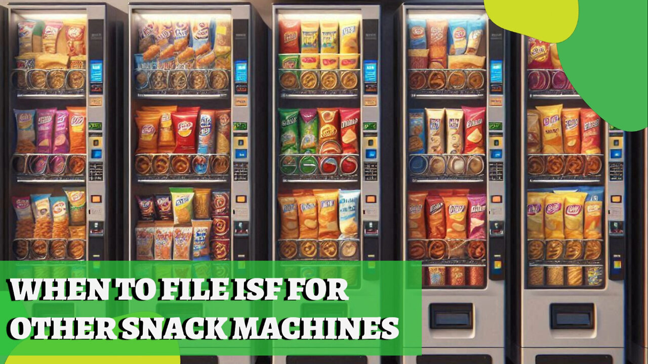 Title: Mastering ISF Filing: A Must-Know for Snack Vending Machine Importers