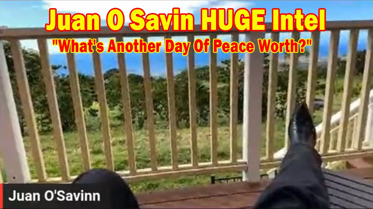 Juan O Savin HUGE Intel 12/1/24: "What's Another Day Of Peace Worth?"