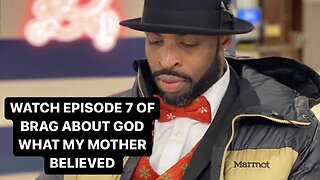 Episode 7 Brag About God What my mother believe.