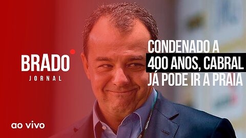 CONDENADO A 400 ANOS, CABRAL JÁ PODE IR A PRAIA - AO VIVO: BRADO JORNAL - 10//02/2023