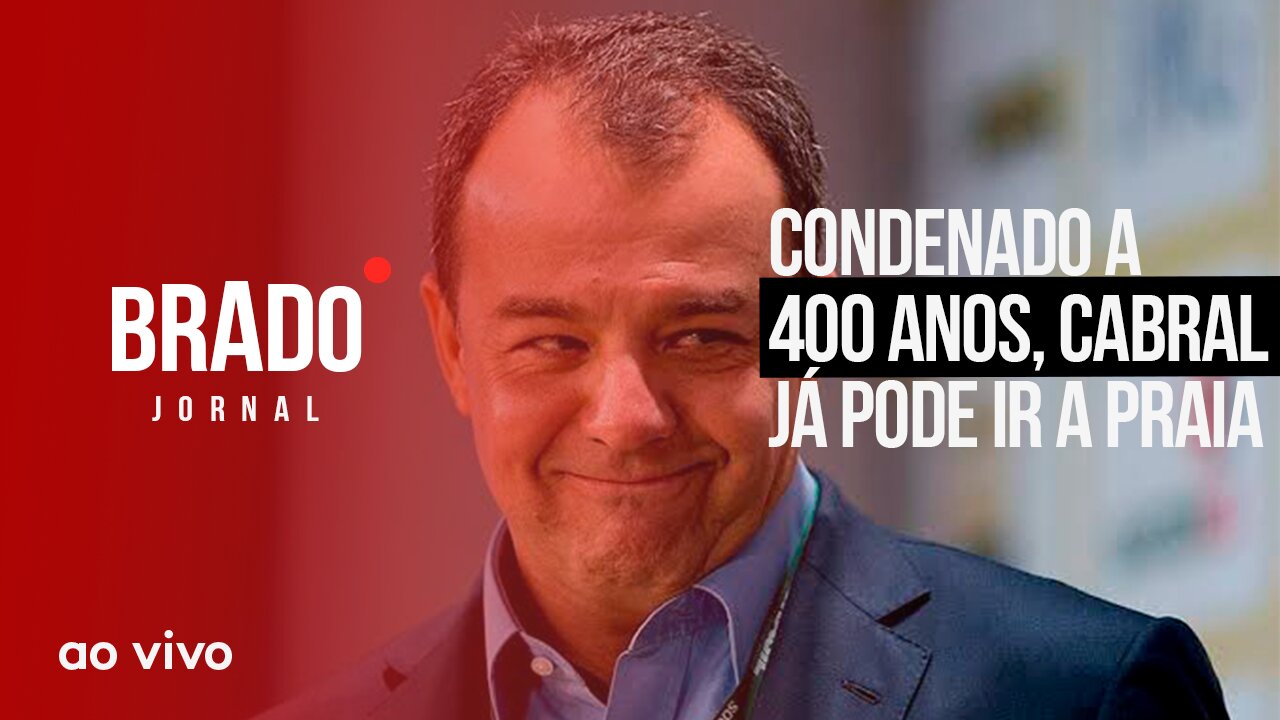 CONDENADO A 400 ANOS, CABRAL JÁ PODE IR A PRAIA - AO VIVO: BRADO JORNAL - 10//02/2023