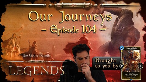 Elder Scrolls Legends - Our Journeys #104