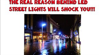 The Real Reason Behind the LED Street Lights Will Shock You!