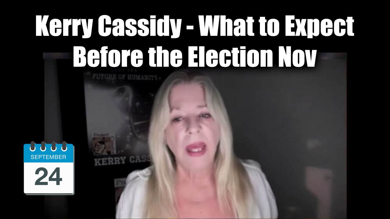 Kerry Cassidy Great Sept 24 - What to Expect Before the Election Nov