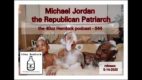 40oz Hemlock - 044 - Michael Jordan the Republican Patriarch