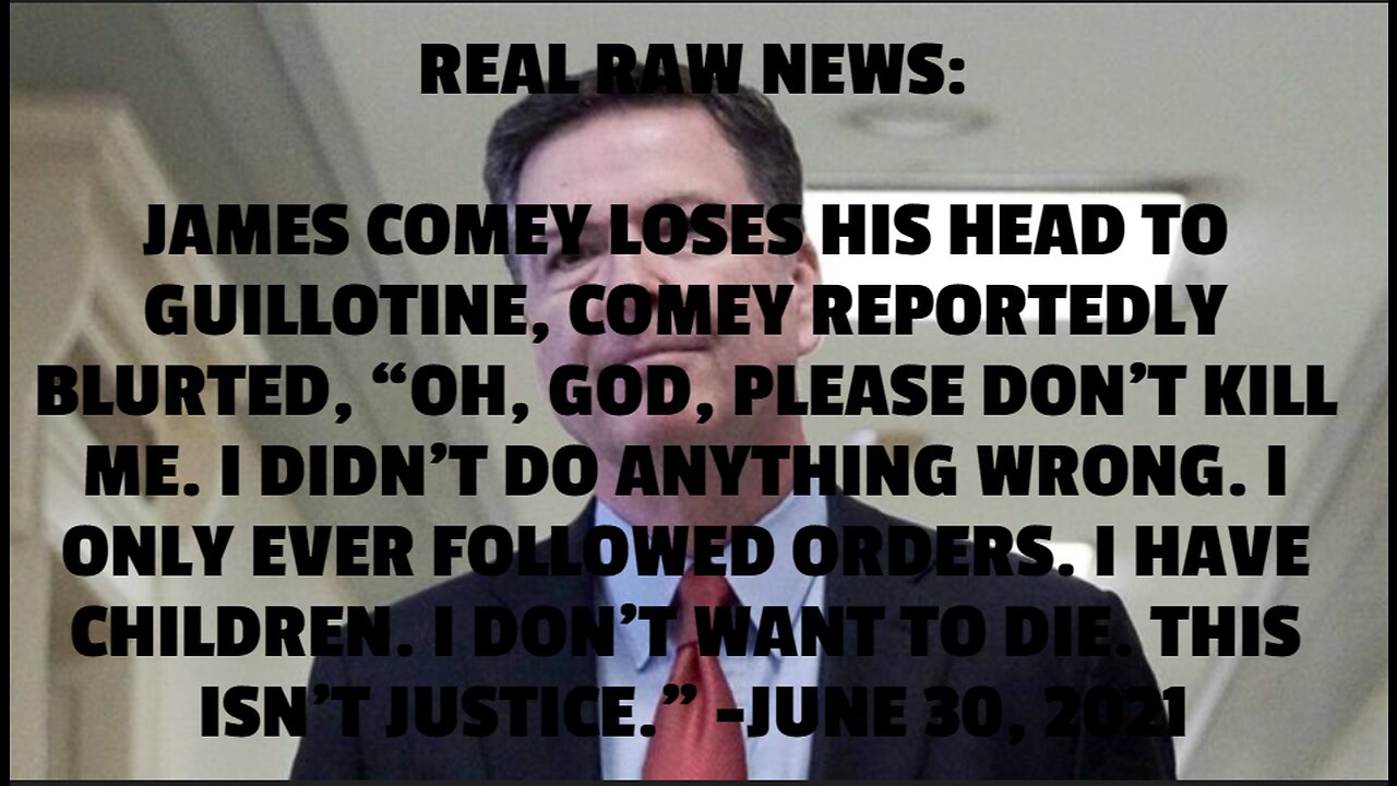 REAL RAW NEWS: JAMES COMEY LOSES HIS HEAD TO GUILLOTINE, COMEY REPORTEDLY BLURTED, “OH, GOD, PLEASE