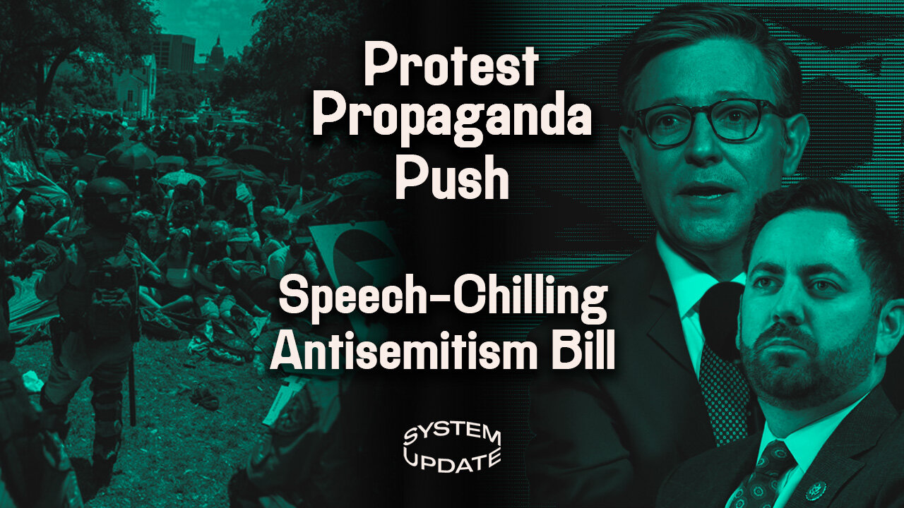 Campus Protest Propaganda Snowballs; Congress Moves to Criminalize Israel Critics | SYSTEM UPDATE #264