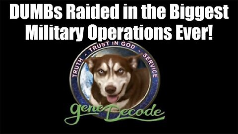 Gene Decode - DUMBs Raided in the Biggest Military Operations Ever