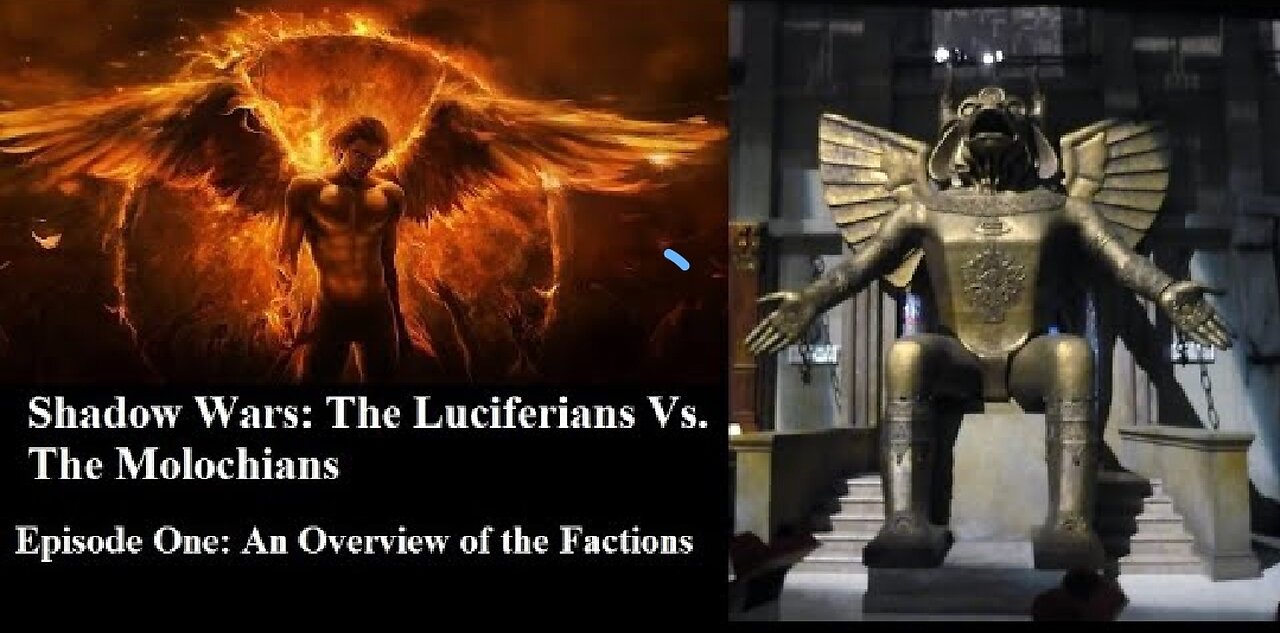 Shadow Wars: The Luciferians vs the Molochians Episode 1, an Overview of the Factions