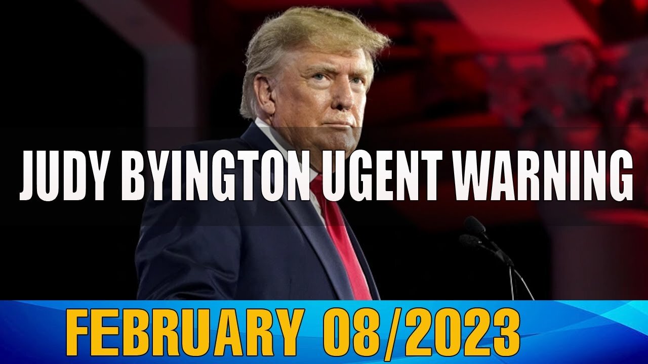 JUDY BYINGTON UGENT WARNING AS OF TODAY'S FEB 08/2023 - TRUMP NEWS