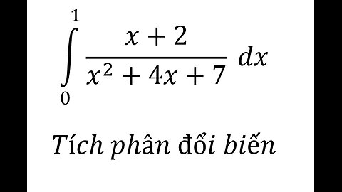 Toán 12: ∫_0^1 (x+2)/(x^2+4x+7) dx - Tích phân đổi biến