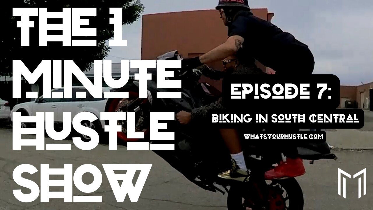 "BIKING IN SOUTH CENTRAL" - THE 1 MINUTE HUSTLE SHOW / EPISODE 7 / WHAT'S YOUR HUSTLE?®