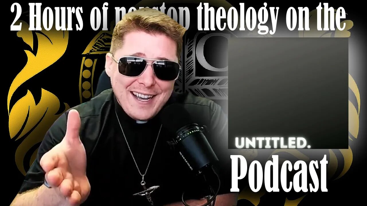 2 Hours of nonstop theology on the "UNTITLED" podcast