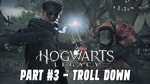 HOGWARTS LEGACY PART #3 - TROLL DOWN