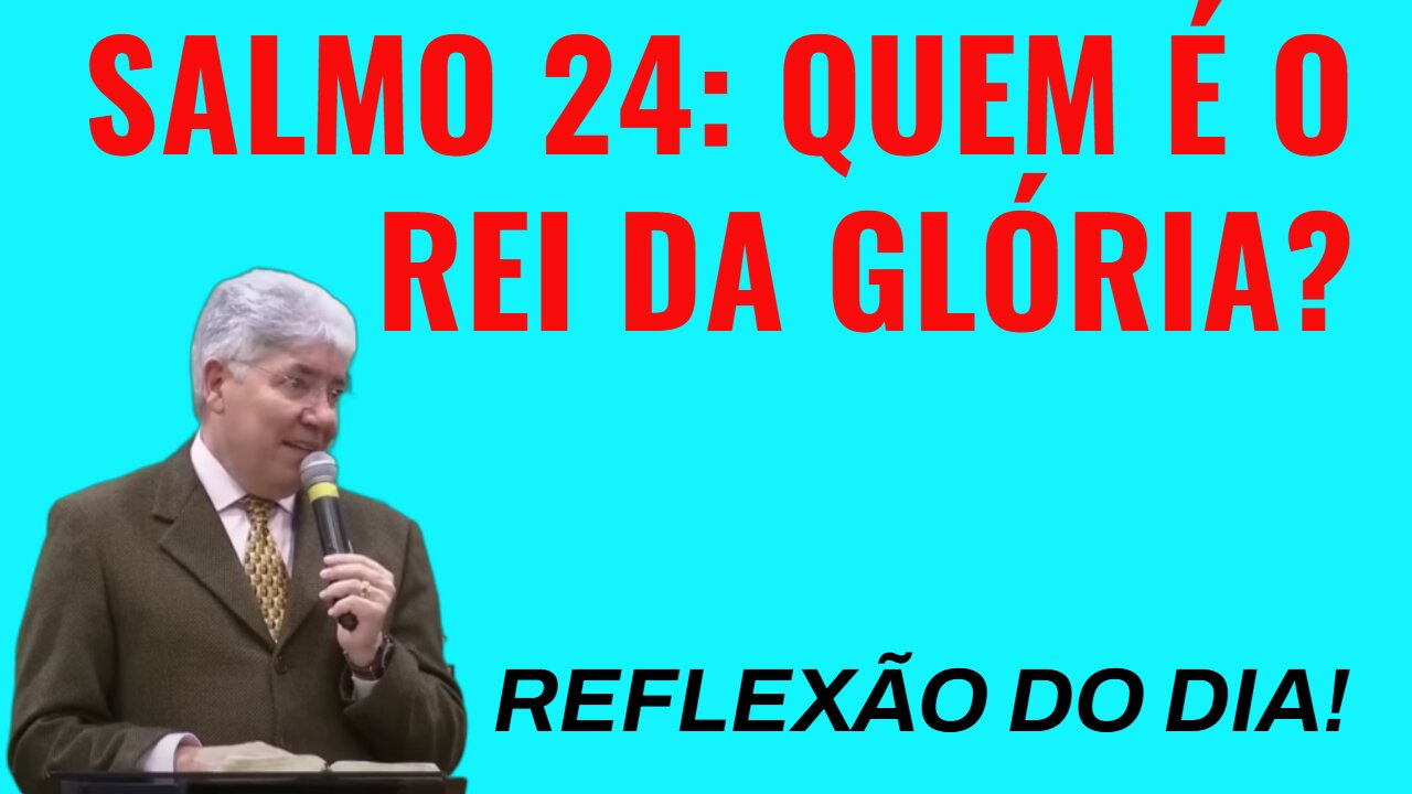 SALMO 24: QUEM É O REI DA GLÓRIA? | Rev. Hernandes Dias Lopes