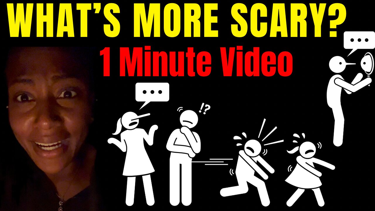 What’s more scary? (1 Minute Video)