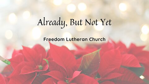 "Already, But Not Yet" December 1, 2024