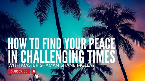 How To Find Your Peace In Challenging Times With Initiated Shaman Shane McLeay