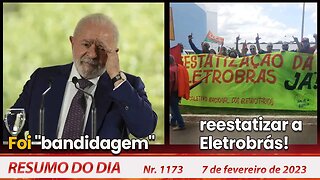 Foi "bandidagem", reestatizar a Eletrobrás! - Resumo do Dia nº 1173 - 7/2/23