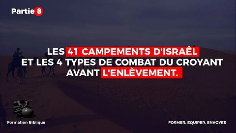 SAVOIR | N°8-LES 41 CAMPEMENTS D'ISRAÊL ET LES 4 TYPES DE COMBAT DU CROYANT AVANT L'ENLÈVEMENT.