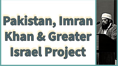 Pakistan, Imran Khan & Greater Israel