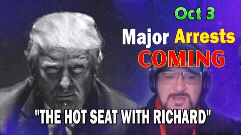 Major Decode HUGE Intel Oct 3- 'Major Arrests Coming- THE HOT SEAT WITH RICHARD'