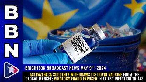 05-09-24 BBN - AstraZeneca suddenly withdraws its COVID vaccine from the global market