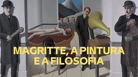 MAGRITTE, A PINTURA E A FILOSOFIA (VÍDEO INTEGRAL)