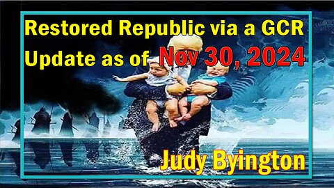 Restored Republic via a GCR Update Nov 30, 2024- Judy Byington. SGAnon.Juan O Savin.Benjamin Fulford