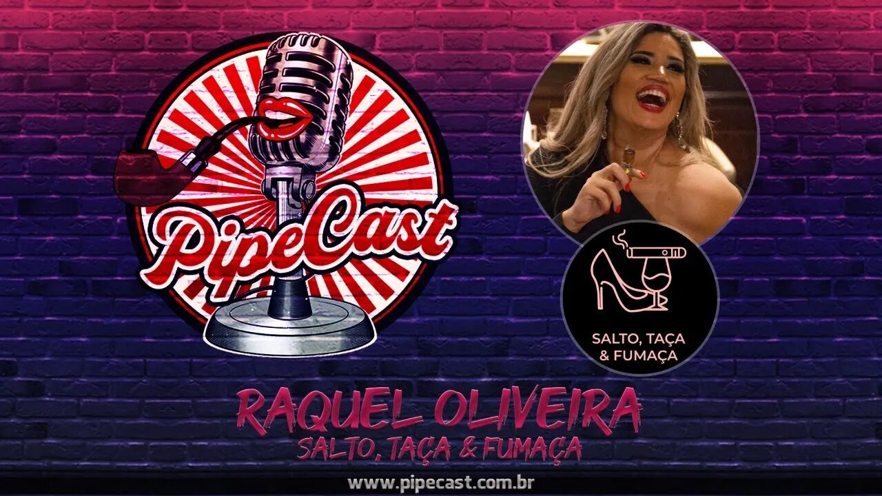 Raquel Oliveira - Salto, Taça & Fumaça - PipeCast #2-05