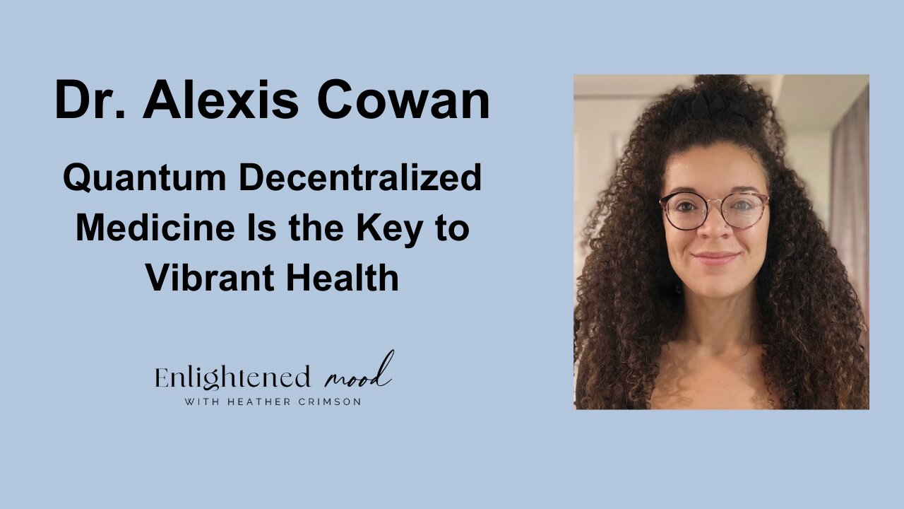 Dr. Alexis Cowan: Quantum Decentralized Medicine Is the Key to Vibrant Health