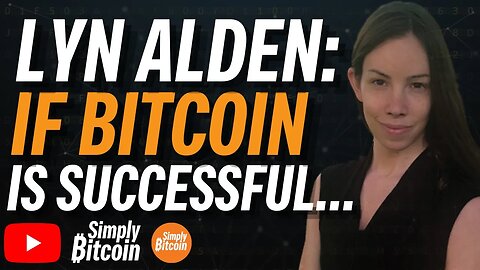 LYN ALDEN: If Bitcoin is Successful..