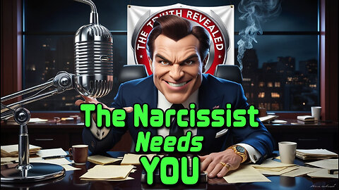 The Narcissist Needs You