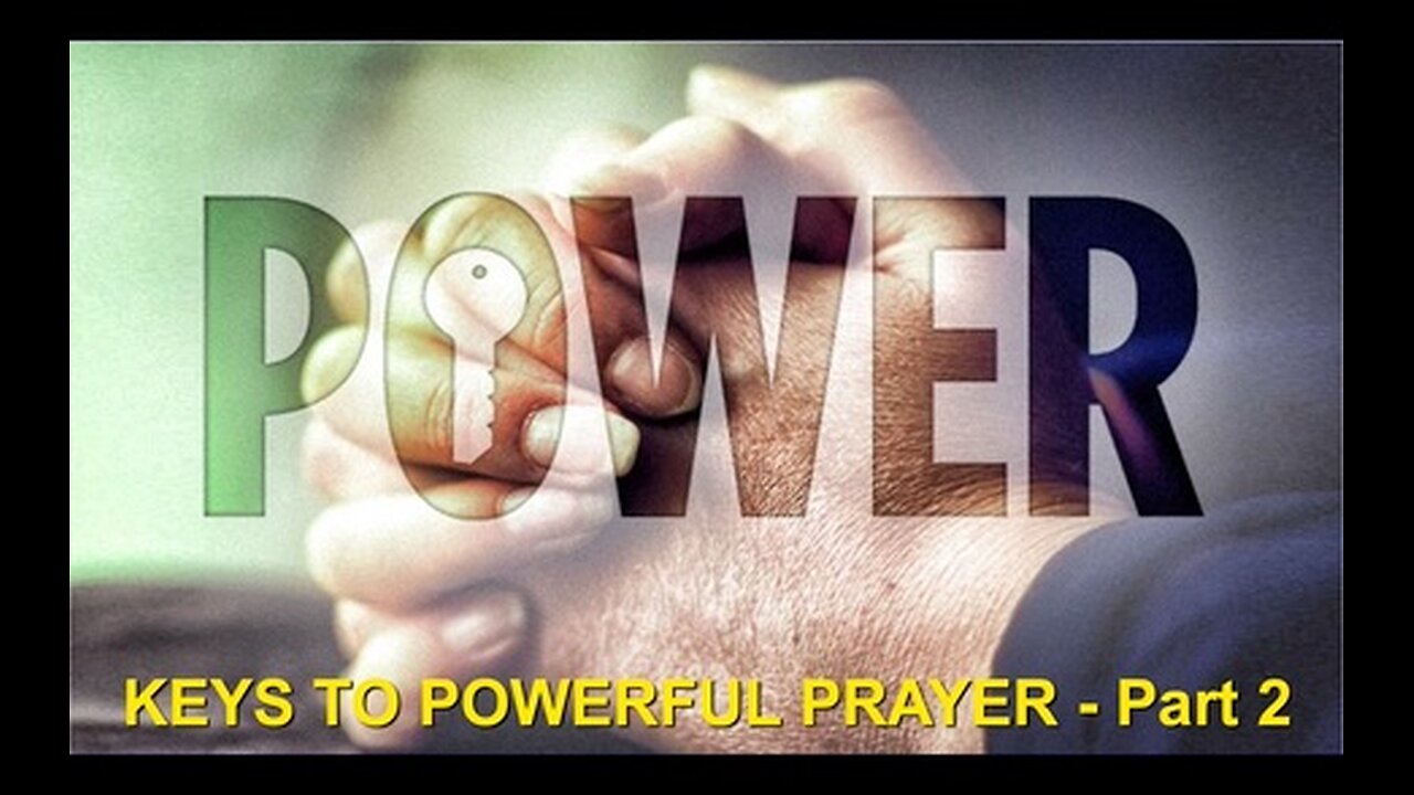 Keys to Powerful Prayer, Part 2