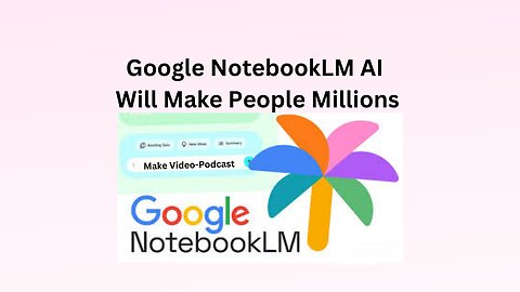 Google NotebookLM AI Will Make People Millions