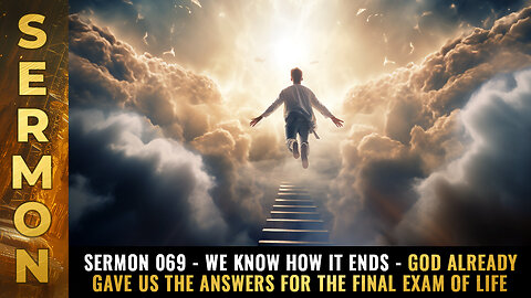 Sermon #069 - WE KNOW HOW IT ENDS - God already gave us the answers...