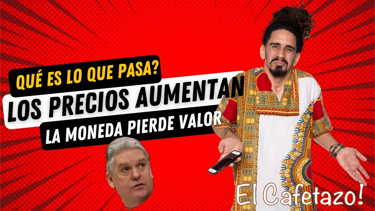 Qué es lo que pasa?. Los precios aumentan. La moneda pierde valor.